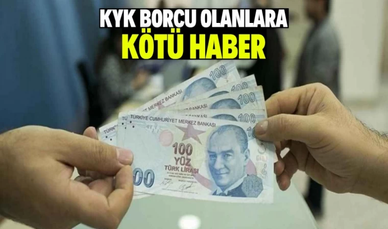 KYK borcu olanlara kötü haber