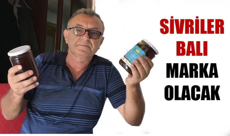 SİVRİLER BALI MARKA OLACAK