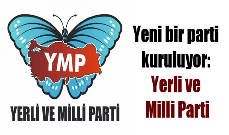 YERLİ VE MİLLİ PARTİ KURULDU