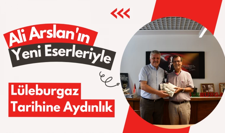 Ali Arslan'ın Yeni Eserleriyle Lüleburgaz Tarihine Aydınlık!