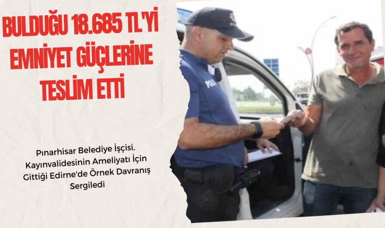 Bulduğu 18.685 TL'yi Emniyet Güçlerine Teslim Etti