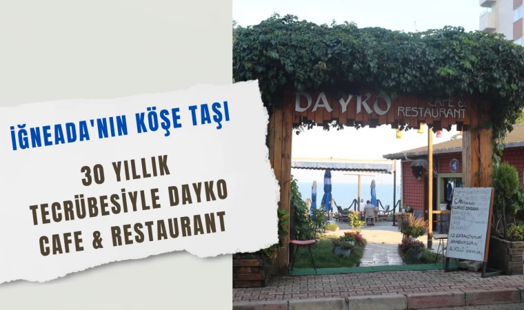 İğneada'nın Köşe Taşı: 30 Yıllık Tecrübesiyle Dayko Cafe & Restaurant