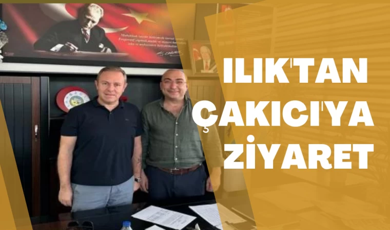 ILIK'TAN ÇAKICI'YA ZİYARET