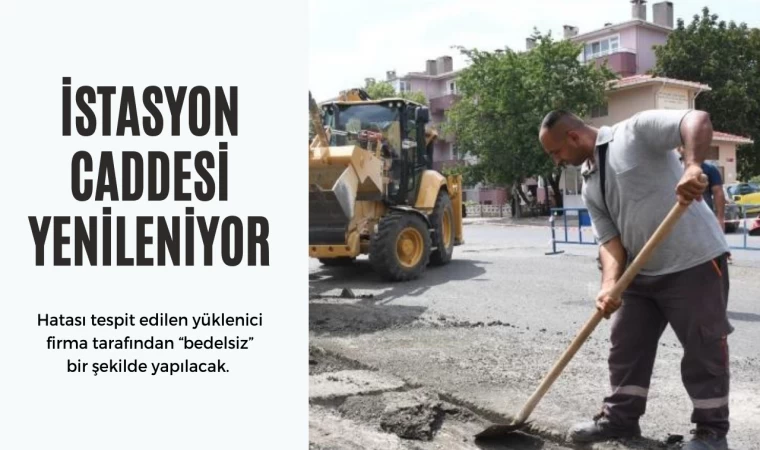 İSTASYON CADDESİ YENİLENİYOR!