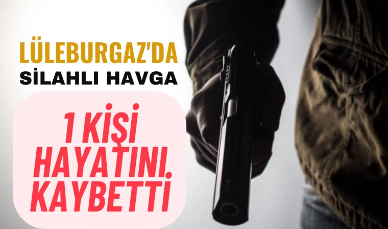 Silahlı Kavgada 1 Kişi Hayatını Kaybetti