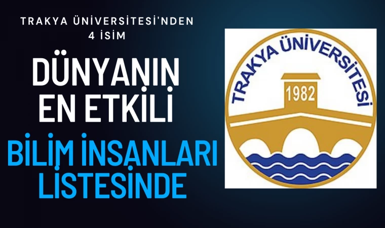 Trakya’dan 4 isim en etkili bilim insanları listesine girdi