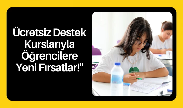 Ücretsiz Destek Kurslarıyla Öğrencilere Yeni Fırsatlar!