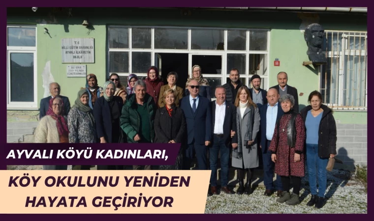 Ayvalı Köyü Kadınları, Köy Okulunu Yeniden Hayata Geçiriyor