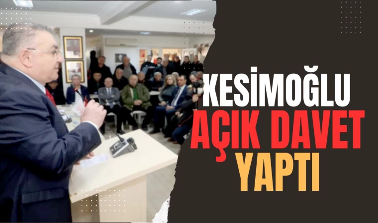 KESİMOĞLU AÇIK DAVET YAPTI