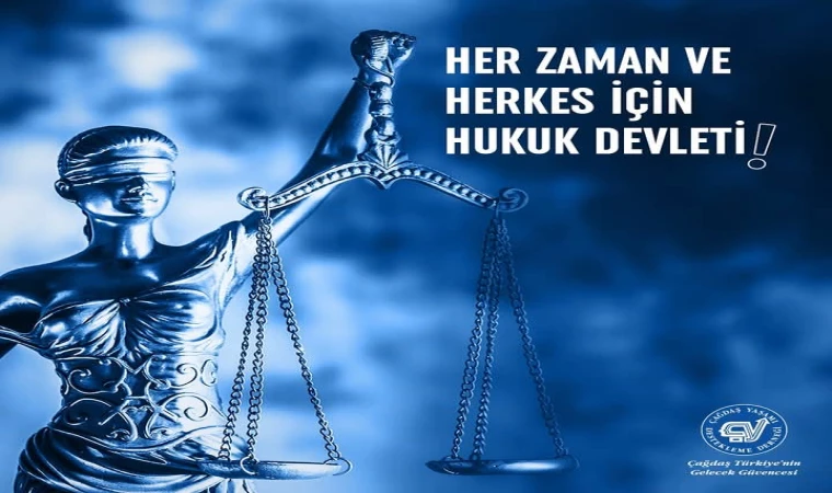 HER ZAMAN VE HERKES İÇİN HUKUK DEVLETİ!