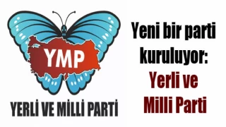 YERLİ VE MİLLİ PARTİ KURULDU